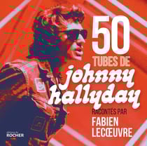 50 tubes de Johnny Hallyday racontés par Fabien Lecoeuvre