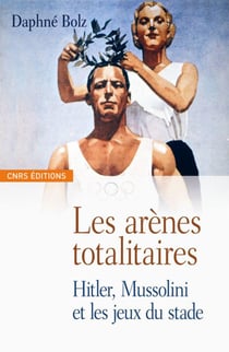 Les Arènes totalitaires-Hitler, Mussolini et les jeux du stade
