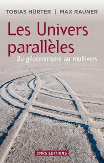 Les univers parallèles - du géocentrisme au multivers