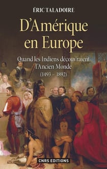 D'Amérique en Europe - quand les indiens découvraient l'ancien monde (1493-1892)