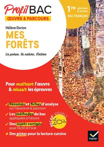 Profil bac Tome 405 : Hélène Dorion, mes forêts - 1re générale et technologique - analyse de l'oeuvre et du parcours au programme