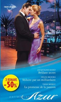 Brûlant secret - séduite par un milliardaire - la promesse de la passion