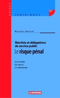 Le risque pénal : Les acteurs - Les délits - La prévention
