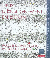 Lieux d'enseignement en béton - paroles d'usagers,  paroles d'architectes