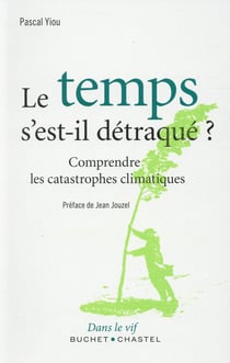 Le temps s'est-il détraqué ? - comprendre les catastrophes climatiques