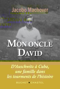 Mon oncle david - d'auschwitz à cuba, une famille dans les tourments de l'histoire
