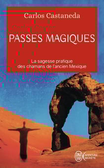 Passes magiques - la sagesse pratique des chamans de l'ancien Mexique
