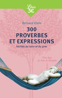 300 proverbes et expressions hérités du latin et du grec