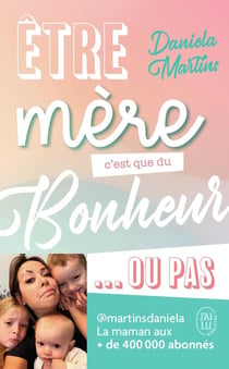 Etre mère c'est que du bonheur... ou pas !