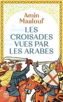 Les Croisades vues par les Arabes