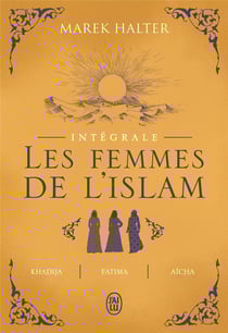 Les femmes de l'Islam, intégrale : Khadija, Fatima, Aïcha