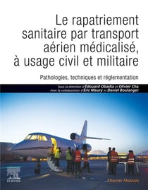 Le rapatriement sanitaire par transport aérien médicalisé, à usage civil et militaire - pathologies, techniques et réglementation