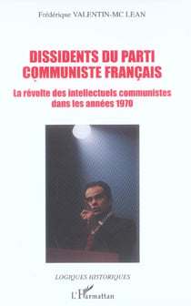 Dissidents du Parti Communiste Français : La révolte des intellectuels communistes dans les années 1970