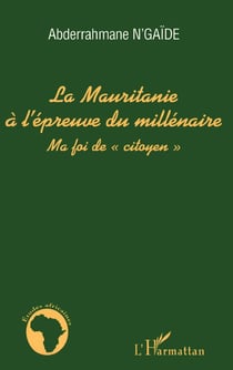 La Mauritanie a l'épreuve du millénaire - ma foi de «citoyen»