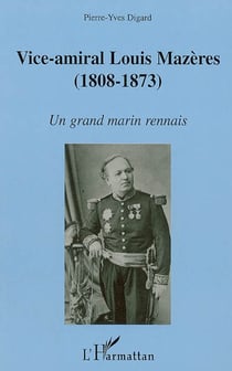 Vice-amiral louis mazères (1808-1873) - un grand marin rennais