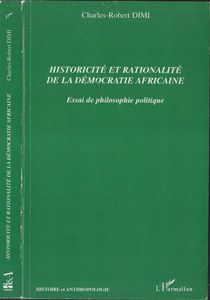 Historicité et rationalité de la démocratie africaine - essai de philosophie politique