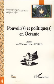 Pouvoir(s) et politique(s) en océanie - actes du xix colloque corail