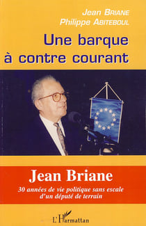 Une barque à contre courant - Jean Briane - 30 années de vie politique sans escale d'un député de terrain