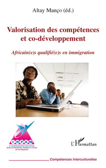 Valorisation des compétences et co-développement - africain(e)s qualifié(e)s en immigration