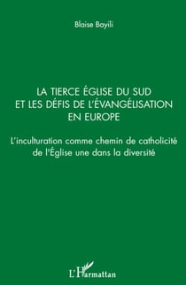 La tierce église du sud et les défis de l'évangélisation en Europe - l'inculturation comme chemin de catholicité de l'Eglise une dans la diversité