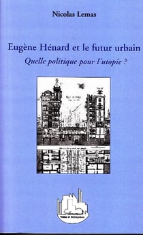 Eugène Hénard et le futur urbain - quelle politique pour l'utopie ?