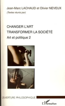 Changer l'art - transformer la société - art et politique Tome 2