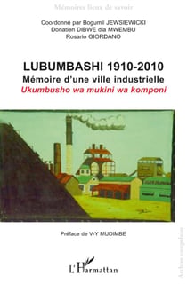 Lubumbashi 1910 2010 - mémoire d'une ville industrielle