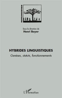 Hybrides linguistiques - genèses, statuts, fonctionnements