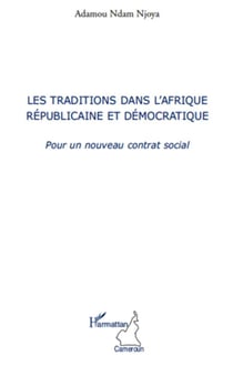 Les traditions dans l'Afrique républicaine et démocratique - pour un nouveau contrat social