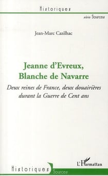 Jeanne d'evreux, blanche de navarre - deux reines de france, deux douairières durant la guerre de cent an