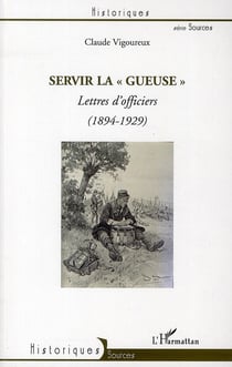 Servir la "gueuse" - lettres d'officiers (1894 1929)