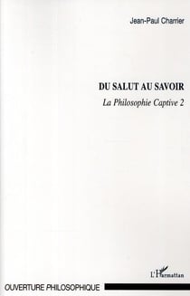 Du salut au savoir - la philosophie captive Tome 2