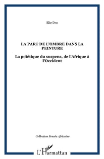 La part de l'ombre dans la peinture - la poïétique du suspens de l'Afrique à l'Occident
