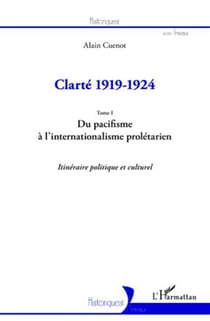 Clarté 1919-1924 t.1 - du pacifisme à l'internationalisme prolétarien - itinéraire politique et culturel
