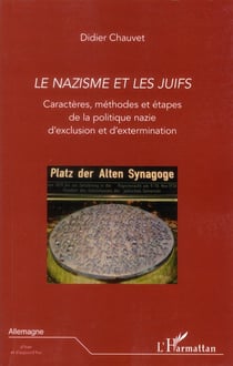Le nazisme et les juifs - caractères, méthodes et étapes de la politique nazie d'exclusion et d'extermination