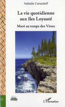 Vie quotidienne aux îles loyauté - maré au temps des vieux