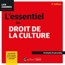 L'essentiel du droit de la culture : Les objectifs et les moyens de la politique culturelle (2e édition)