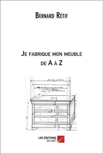 Je fabrique mon meuble de A à Z