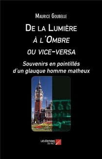 De la lumière à l'ombre ou vice-versa - souvenirs en pointillés d'un glauque homme matheux