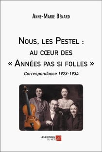 Nous, les pestel : au coeur des années pas si folles - correspondance 1923-1934