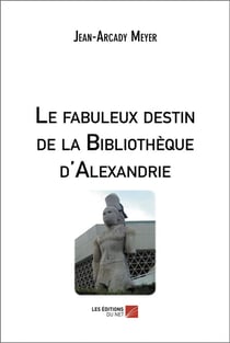 Le fabuleux destin de la bibliothèque d'Alexandrie