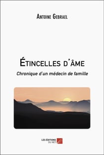 Étincelles d'âme : chronique d'un médecin de famille