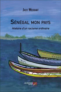 Sénégal mon pays : Histoire d'un racisme ordinaire