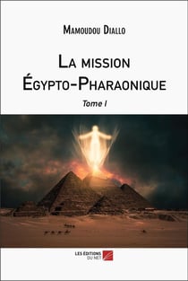 La mission égypto-pharaonique Tome 1