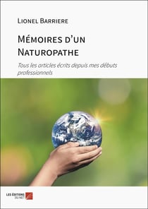 Mémoires d'un Naturopathe : Tous les articles écrits depuis mes débuts professionnels
