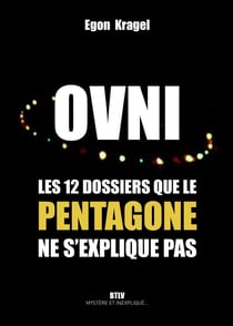OVNI , les 12 dossiers que le Pentagone ne s'explique pas