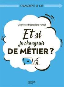 Et si je changeais de métier ? (re)donner du sens à son travail