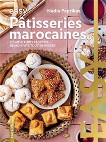 Easy pâtisseries marocaines : les meilleures recettes de mon pays tout en images