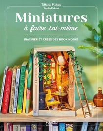Miniatures à faire soi-même : Imaginer et créer ses book nooks et vitrines