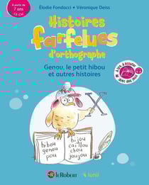 Histoires farfelues d'orthographe : Genou, le petit hibou et autres histoires